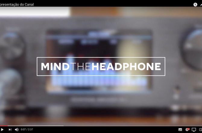 MIND THE HEADPHONE Agora em vídeo!